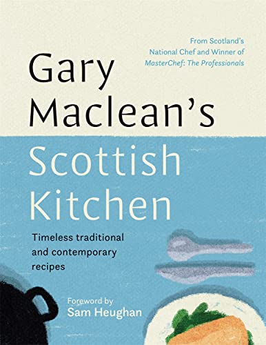 Gary Maclean’s Scottish Kitchen: Timeless Traditional and Contemporary Recipes
