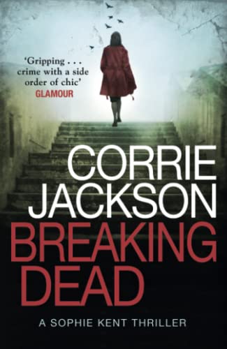 Breaking Dead: A Dark, Gripping (The Sophie Kent Series, Bk. 1)