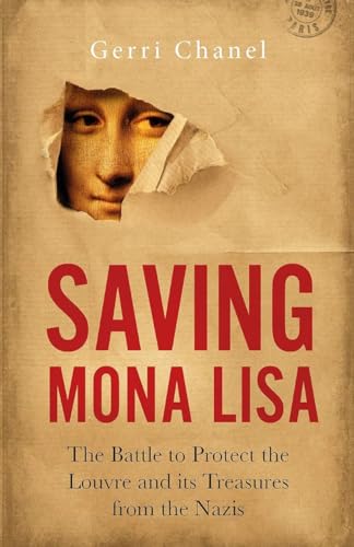Saving Mona Lisa: The Battle to Protect the Louvre and Its Treasures From the Nazis
