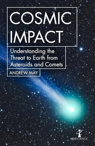 Cosmic Impact: Understanding the Threat to Earth From Asteroids and Comets (Hot Science)
