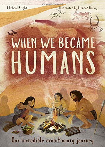 When We Became Humans: Our Incredible Evolutionary Journey