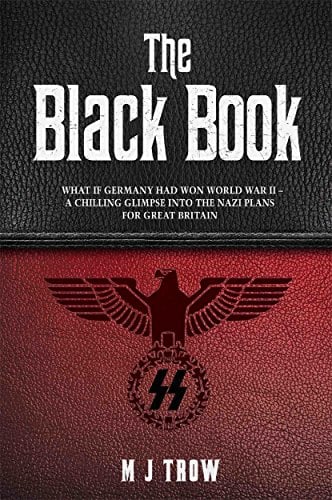 The Black Book: What if Germany Had Won World War II - A Chilling Glimpse Into the Nazi Plans for Great Britain