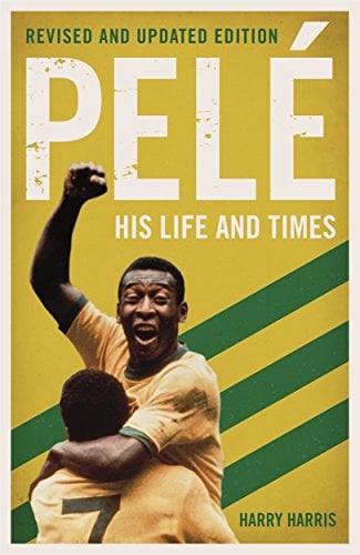 Pelé: His Life and Times (Revised and Updated Edition)