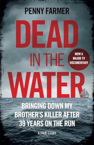 Dead In The Water: Bringing Down My Brother's Killer After 39 Years on the Run