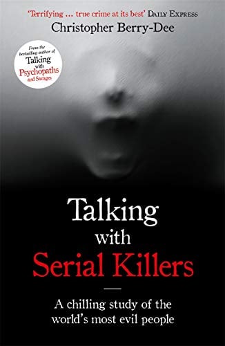 Talking With Serial Killers: A Chilling Study of the World’s Most Evil People