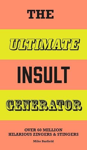 The Ultimate Insult Generator: Over 60 Million Hilarious Zingers & Stingers (The Ultimate Series)