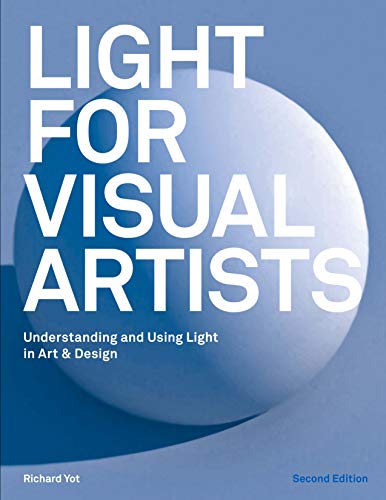 Light for Visual Artists: Understanding and Using Light in Art & Design (2nd Edition)