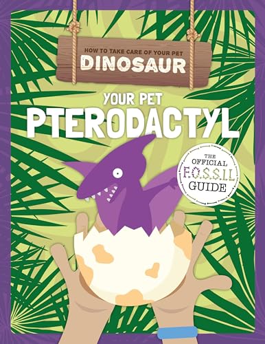 Your Pet Pterodactyl (How to Take Care of Your Pet Dinosaur)
