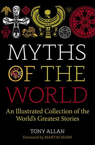Myths of the World: An Illustrated Treasury of the World's Greatest Stories
