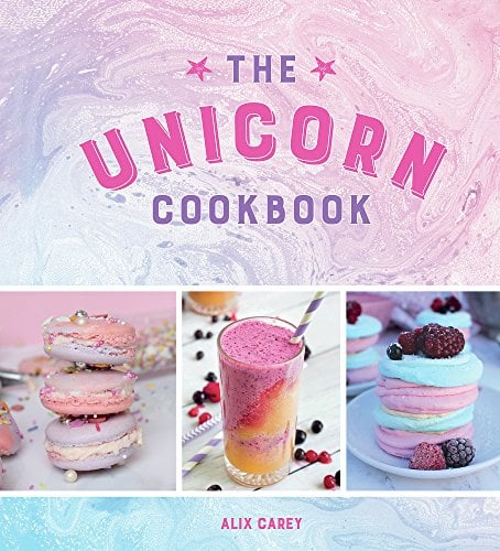 The Unicorn Cookbook: Magical Recipes for Lovers of the Mythical Creature