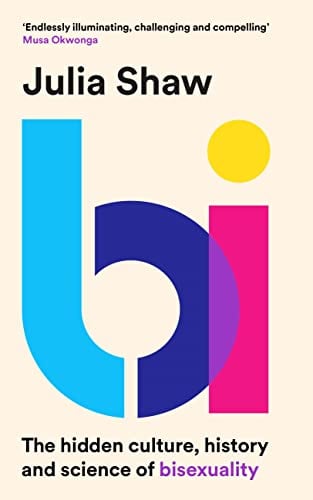 Bi: the hidden culture, history and science of bisexuality