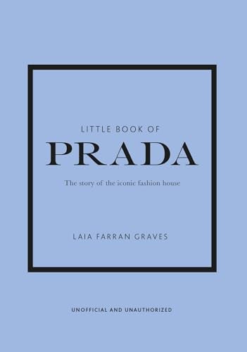 Little Book of Prada: The Story of the Iconic Fashion House (Little Books of Fashion)