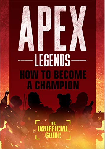 How to Become a Champion: The Unofficial Guide (Apex Legends)