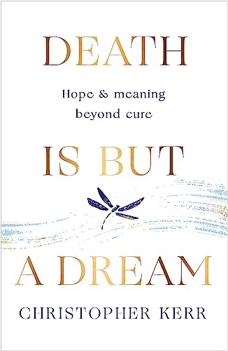 Death Is But a Dream: Finding Hope and Meaning at Life's End