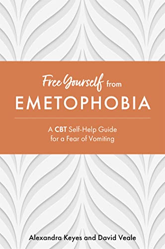 Free Yourself From Emetophobia: A CBT Self-Help Guide for a Fear of Vomiting