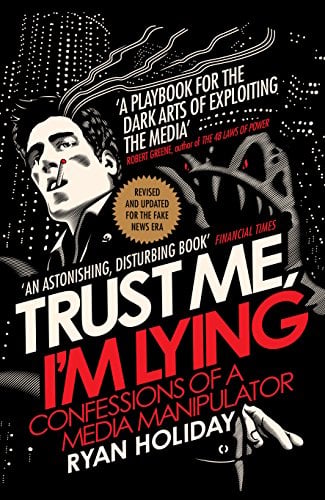 Trust Me I'm Lying: Confessions of a  Media Manipulator