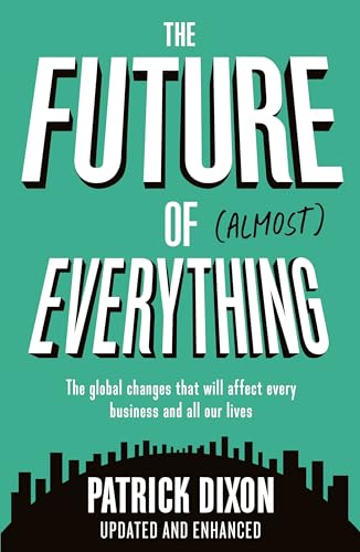 The Future of Almost Everything: How Our World Will Change Over the Next 100 Years (2nd Edition)