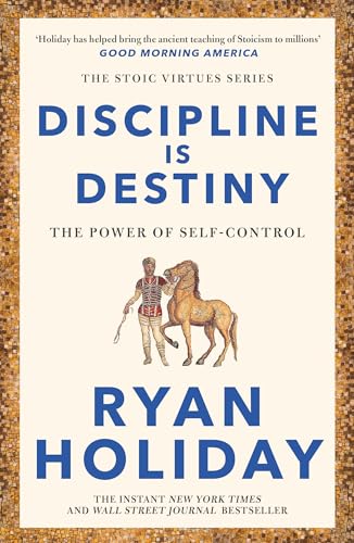 Discipline Is Destiny: The Power of Self-Control (Stoic Virtues Series)