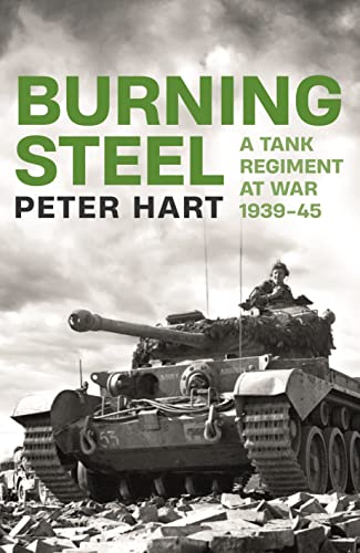 Burning Steel: A Tank Regiment at War 1939-45