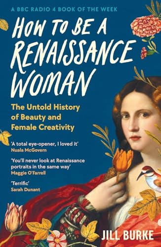 How to Be a Renaissance Woman: The Untold History of Beauty and Female Creativity