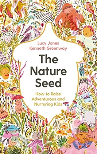 The Nature Seed: How to Raid Adventurous and Nurturing Kids