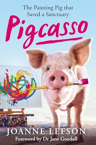 Pigcasso: The Big-Hearted Tale of a Painting Pig That Saved a Sanctuary
