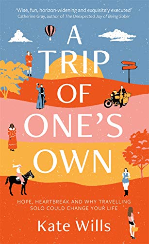 A Trip of One's Own: Hope, Heartbreak and Why Travelling Solo Could Change Your Life