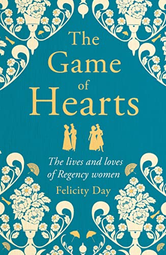 The Game of Hearts: The Lives and Loves of Regency Women