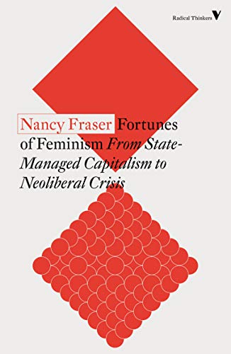 Fortunes of Feminism From State-Managed Capitalism to Neoliberal Crisis (Radical Thinkers)