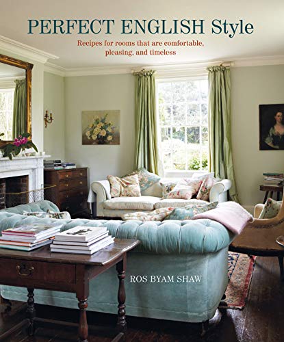 Perfect English Style: Recipes for Rooms that are Comfortable, Pleasing, and Timeless
