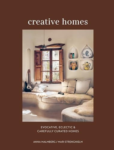 Creative Homes: Evocative, Eclectic and Carefully Curated Homes
