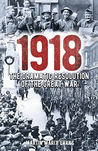 1918: The Dramatic Resolution of the Great War