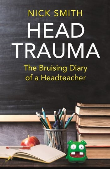 Head Trauma: The Bruising Diary of a Headteacher