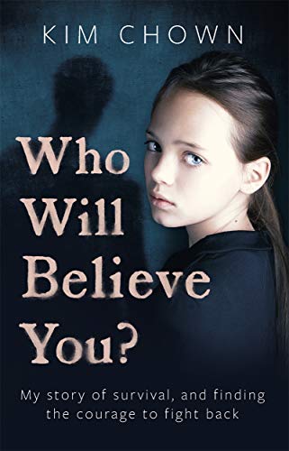 Who Will Believe You? My Story of Survival, and Finding the Courage to Fight Back