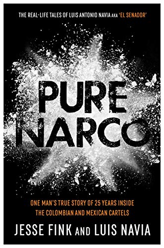 Pure Narco: One Man's True Story of 25 Years Inside the Colombian and Mexican Cartels