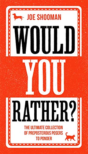 Would You Rather?: The Ultimate Collection of Preposterous Posers to Ponder