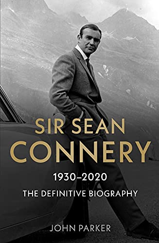 Sir Sean Connery: 1930-2020 The Definitive Biography