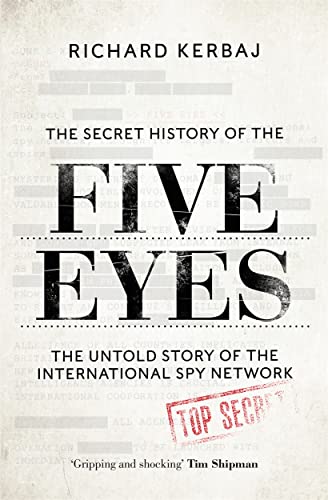 The Secret History of the Five Eyes: The Untold Story of the International Spy Network