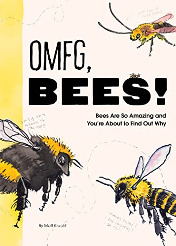 OMFG, Bees: Bees Are So Amazing and You're About to Find Out Why