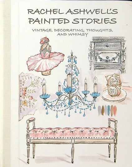 Rachel Ashwell's Painted Stories: Vintage, Decorating, Thoughts, and Whimsy
