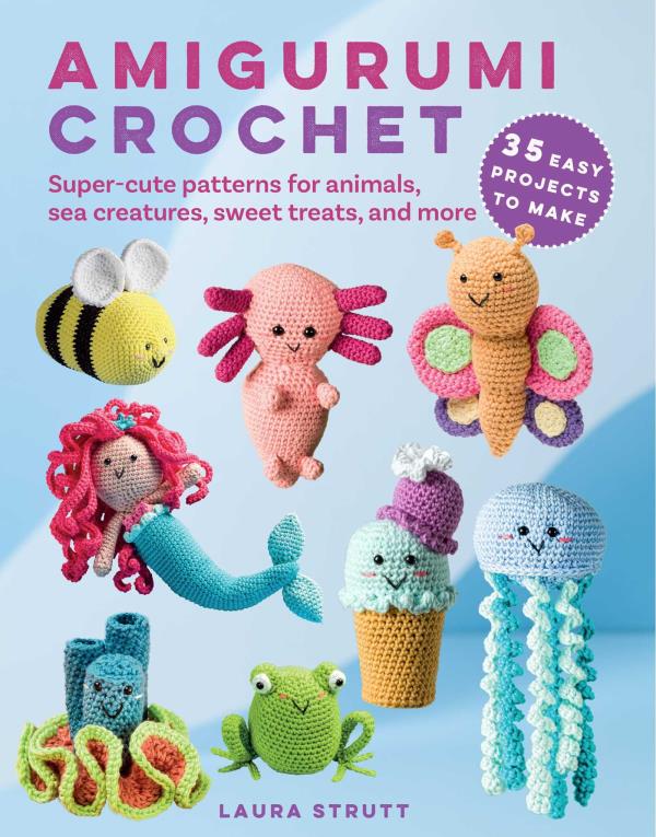 Amigurumi Crochet: Super-Cute Patterns for Animals, Sea Creatures, Sweet Treats, and More