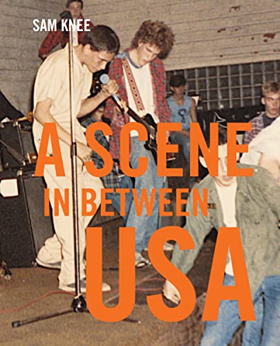 A Scene in Between USA: Sights and Sounds from the Indie Underground '82-'88
