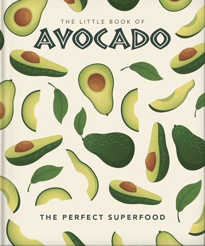 The Little Book of Avocado: The Perfect Superfood (The Little Books of Food & Drink)