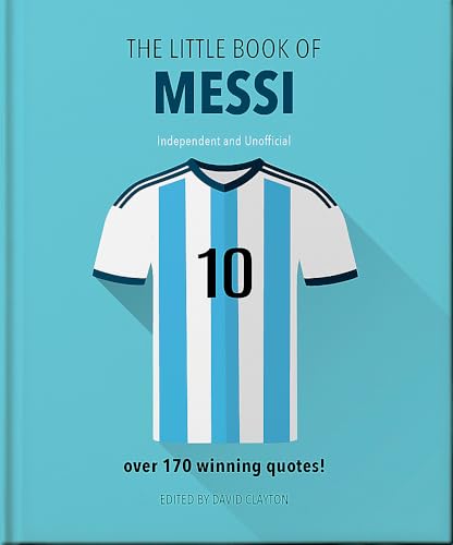 Messi: Over 170 Winning Quotes! (The Little Book Of...)