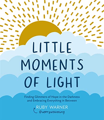 Little Moments of Light: Finding Glimmers of Hope in the Darkness and Embracing Everything in Between