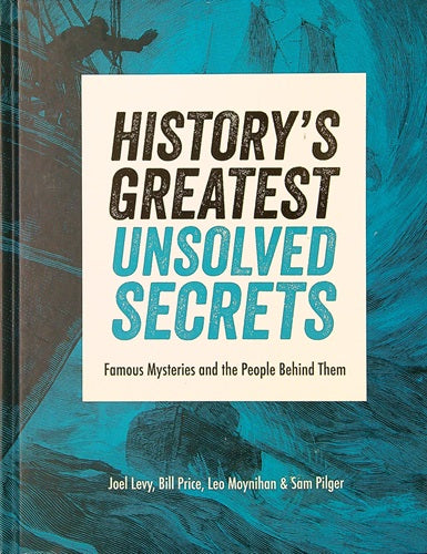 History's Greatest Unsolved Secrets: Famous Mysteries and the People Behind Them