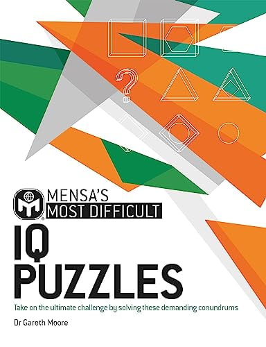 Mensa’s Most Difficult IQ Puzzles: Take On the Ultimate Challenge by Solving These Demanding Conundrums