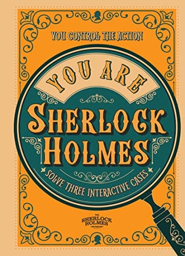 You Are Sherlock Holmes: You Control the Action: Solve Three Interactive Cases