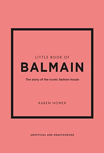 Little Book of Balmain: The Story of the Iconic Fashion House (Little Books of Fashion)
