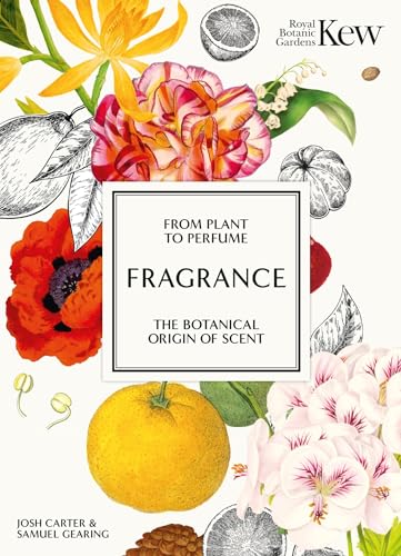 Fragrance: From Plant to Perfume, the Botanical Origins of Scent (Royal Botanic Gardens, Kew)